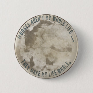Horses Aren't My Whole Life Gifts Pinback Button
