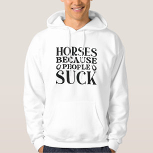 Horses Because People Suck Hoodie