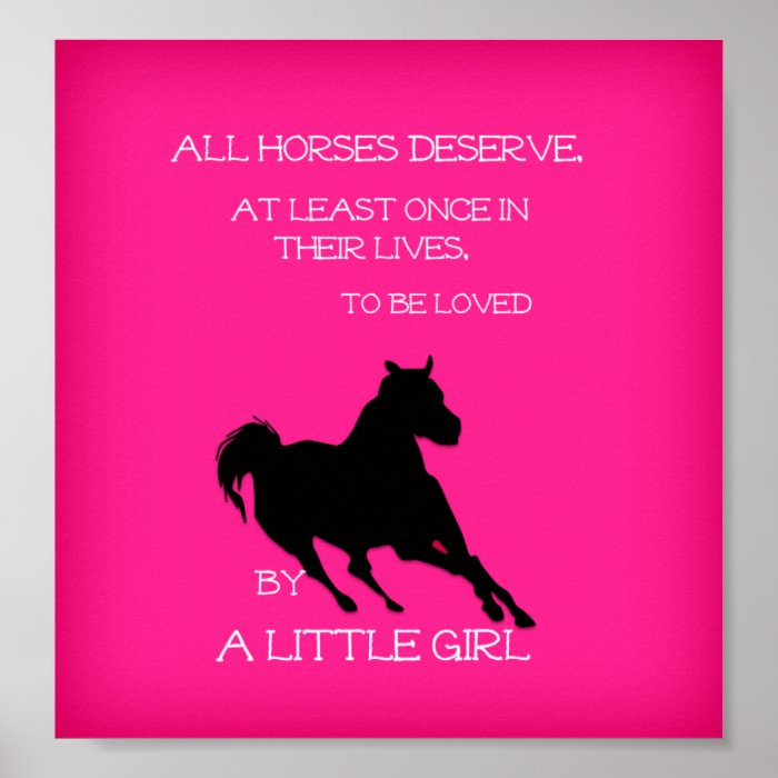 Horses Deserved to be LOVED by a Little Girl Decor Print