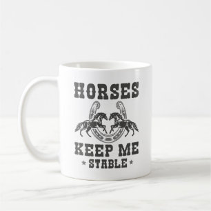 Horses Keep Me Stable Coffee Mug
