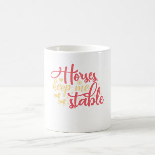Horses Keep Me Stable Coffee Mug