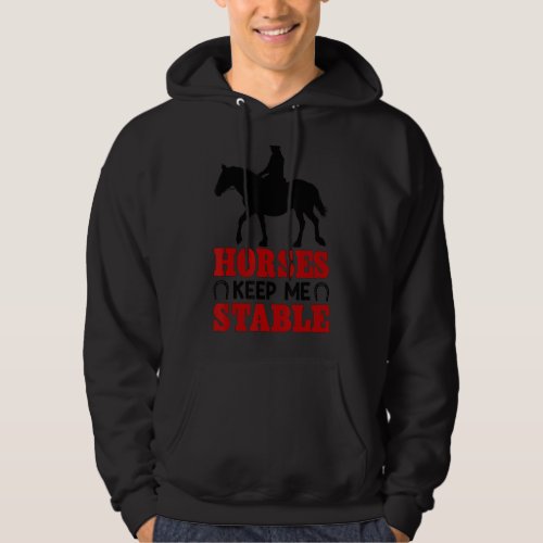 Horses Keep Me Stable Horse Hoodie