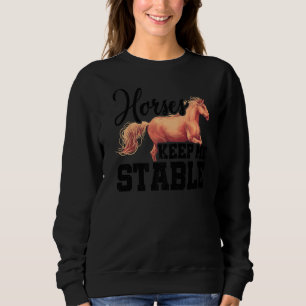 Horses Keep Me Stable Horse Lover Equestrian Horse Sweatshirt