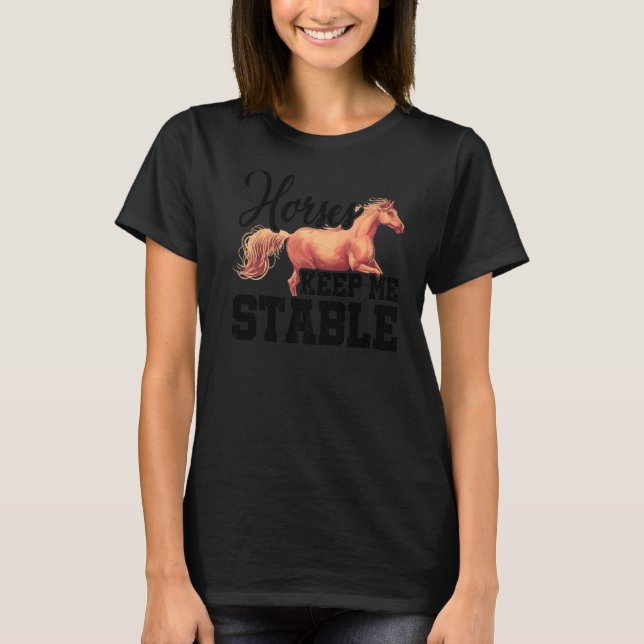 Horses Keep Me Stable Horse Lover Equestrian Horse T-Shirt (Front)