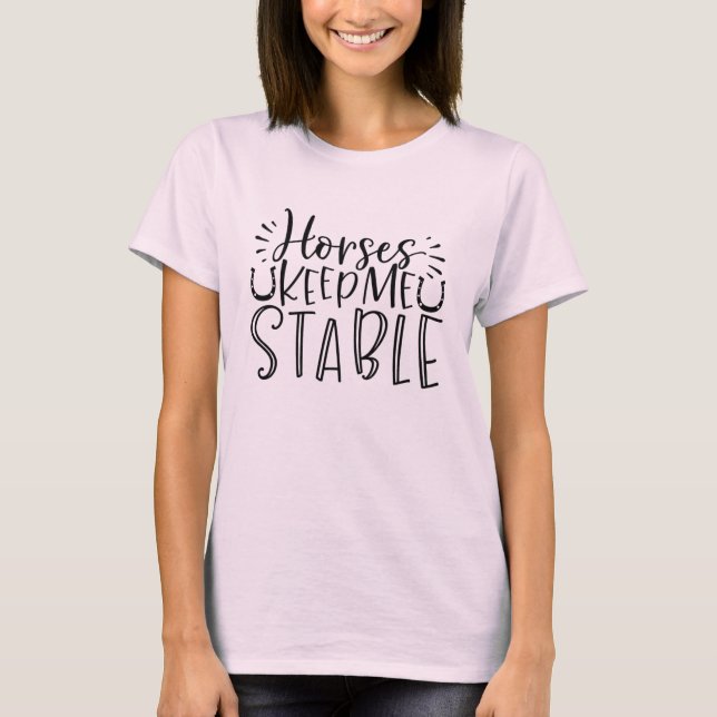 Horses keep me stable - horse riding tee (Front)