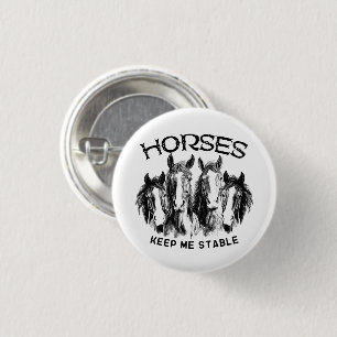 Horses Keep Me Stable - Horses Animal Enthusiasts Button