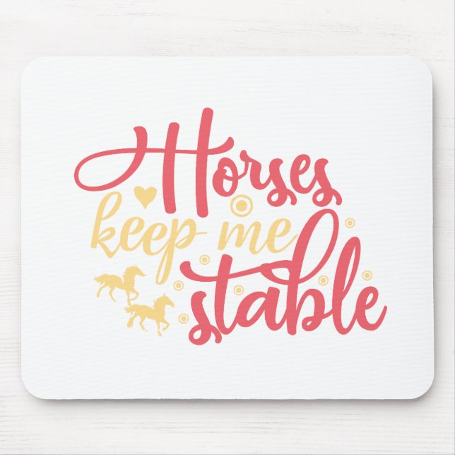 Horses Keep Me Stable Mouse Pad (Front)