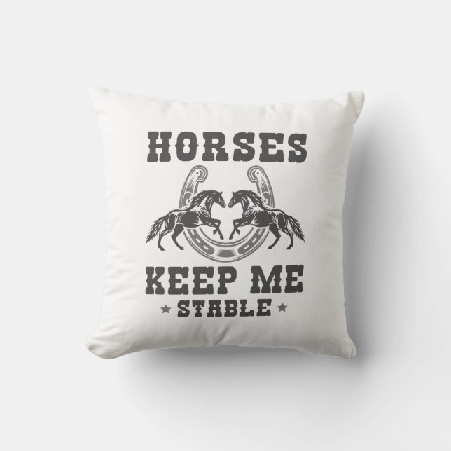 Horses Keep Me Stable Throw Pillow (Front)
