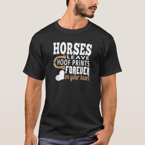 Horses Leave Hoof Prints Forever On Your Heart T S T_Shirt