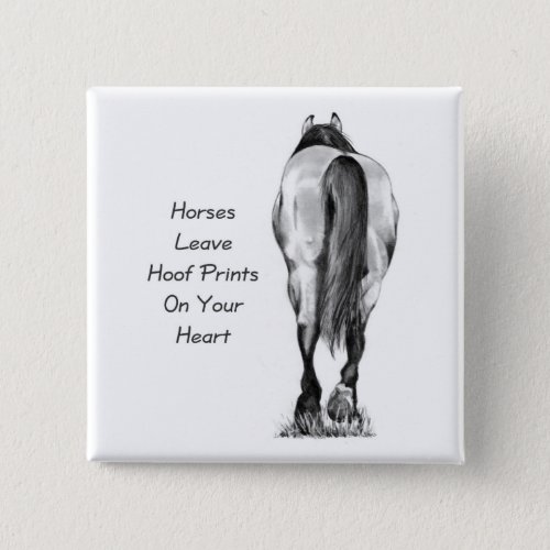 Horses Leave Hoofprints On Your Heart Pencil Art Button