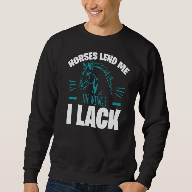 Horses Lend Me The Wings I Lack Sweatshirt (Front)