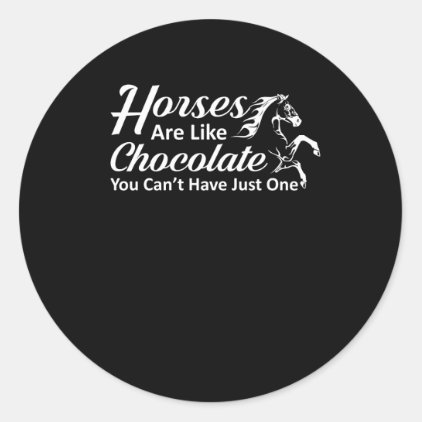 Horses Like Chocolate You Cant Have One Classic Round Sticker