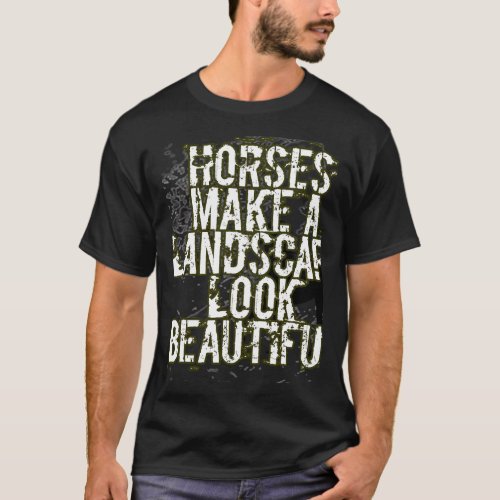 Horses make a landscape look beautiful T_Shirt