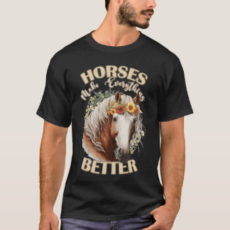 Horses Make Everything Better Cute Farm Animal Flo T-Shirt