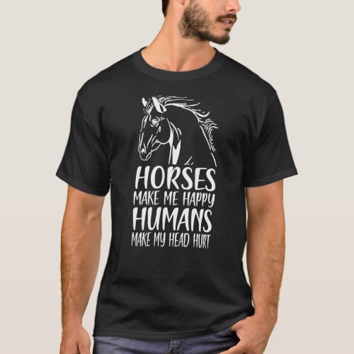 Horses Make Me Happy Humans Make My Head Hurt Hors T_Shirt