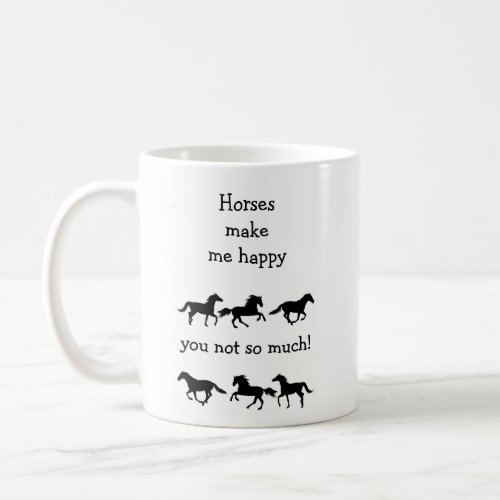 Horses Make Me Happy You not so much Funny Quote C Coffee Mug