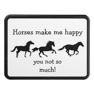 Horses Make Me Happy You not so much Funny Quote Hitch Cover