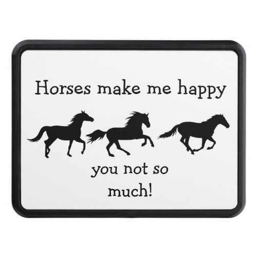 Horses Make Me Happy You not so much Funny Quote  Hitch Cover