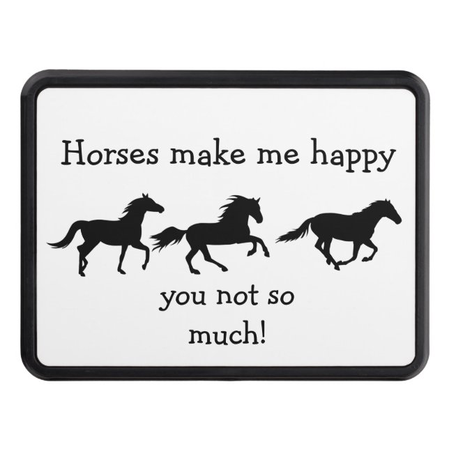 Horses Make Me Happy You not so much Funny Quote  Hitch Cover (Front)