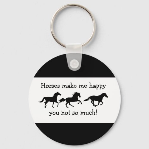 Horses Make Me Happy You not so much Funny Quote  Keychain