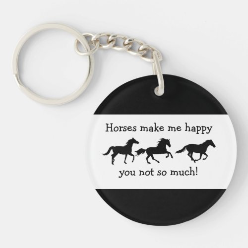 Horses Make Me Happy You not so much Funny Quote   Keychain