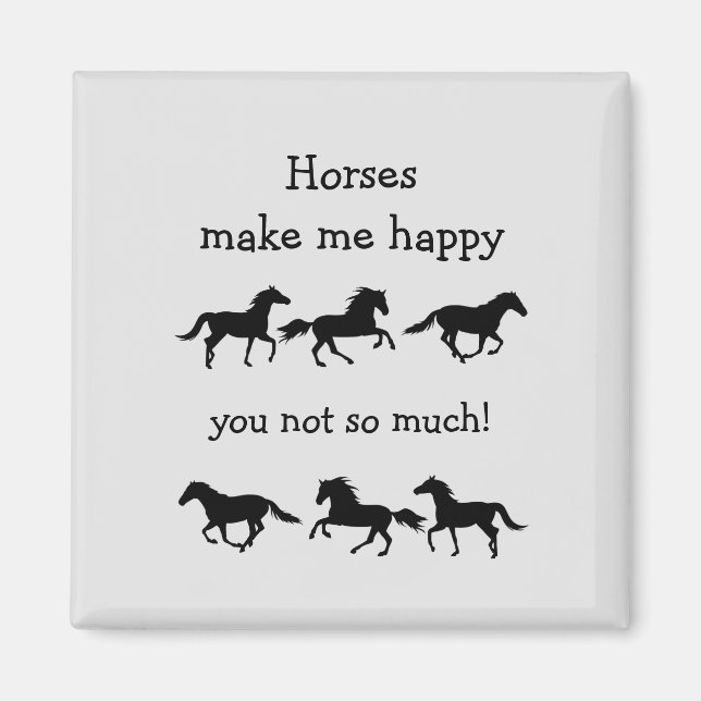 Horses Make Me Happy You not so much Funny Quote Magnet (Front)