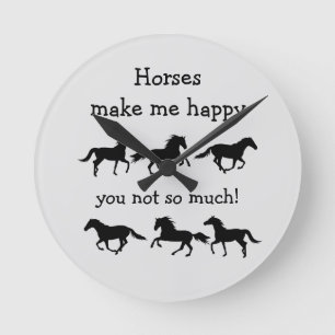 Horses Make Me Happy You not so much Funny Quote Round Clock