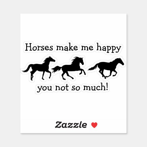 Horses Make Me Happy You not so much Funny Quote  Sticker