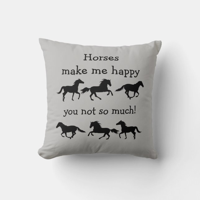 Horses Make Me Happy You not so much Funny Quote  Throw Pillow (Front)