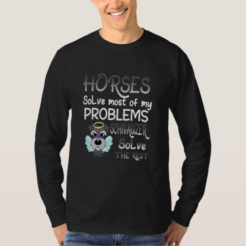 Horses Solve Most Of My Problems Schnauzer Solve T T_Shirt
