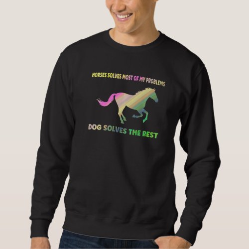 Horses Solves Most Of My Problems Horse Sweatshirt