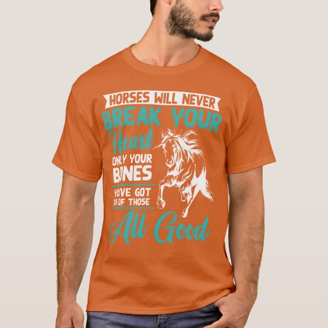 Horses will never break your heart horse lover fri T-Shirt (Front)