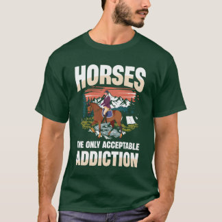Horseshe Only Acceptable Addiction Equestrian girl T-Shirt