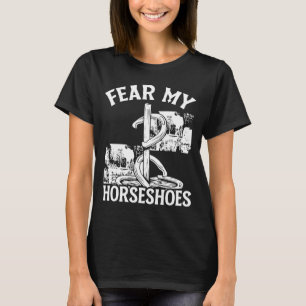 Horseshoe Pitching Game Fear my Horseshoes Tournam T-Shirt