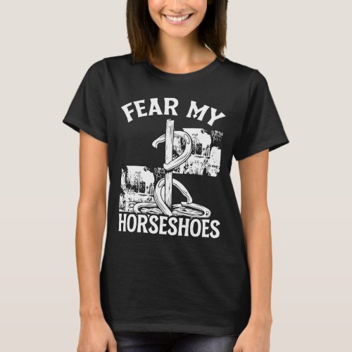 Horseshoe Pitching Game Fear my Horseshoes Tournam T_Shirt