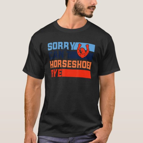 Horseshoe Pitching Sorry Cant Horseshoe Bye Pitch T_Shirt