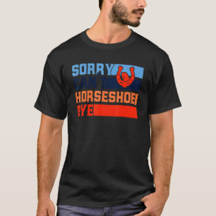 Horseshoe Pitching Sorry Can't Horseshoe Bye Pitch T-Shirt