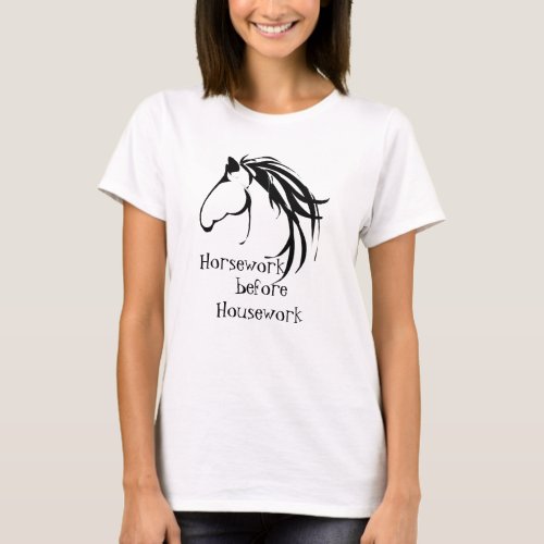Horsework before Housework Funny Quote T_Shirt