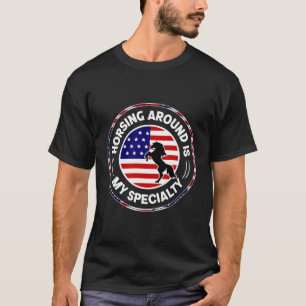 Horsing Around Is My Specialty T-Shirt