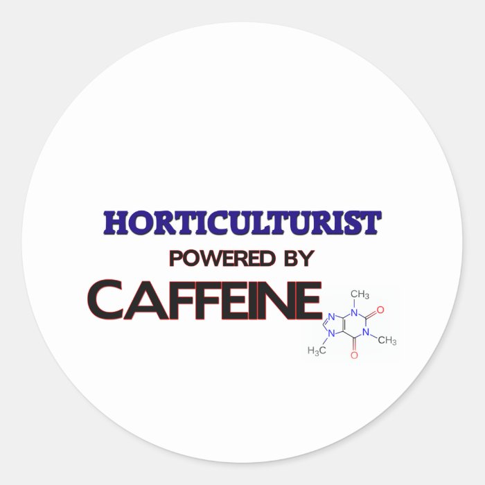 Horticulturist Powered by caffeine Round Sticker