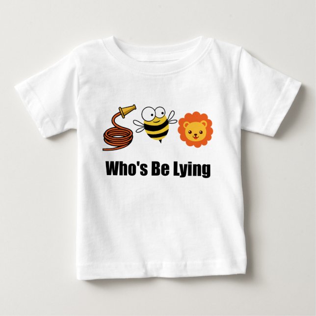 Hose Bee Lion Funny Who's Be Lying Baby T-Shirt (Front)