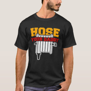 Hose Your Daddy Father s Day Dad T-Shirt