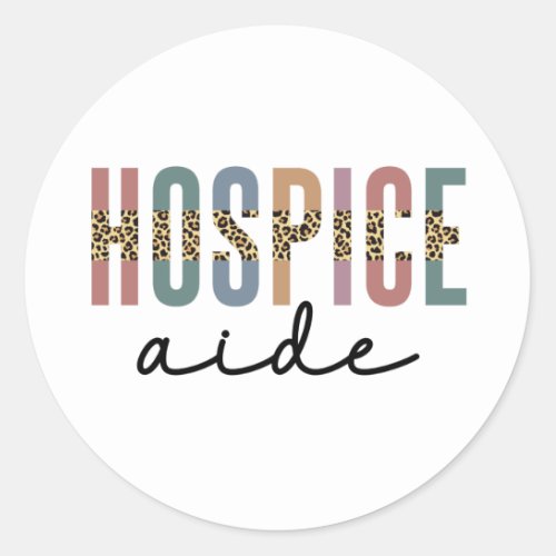 Hospice Aide  Hospice Nursing  Hospice Care Classic Round Sticker