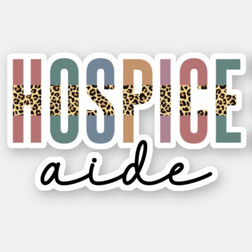 Hospice Aide  Hospice Nursing  Hospice Care Sticker
