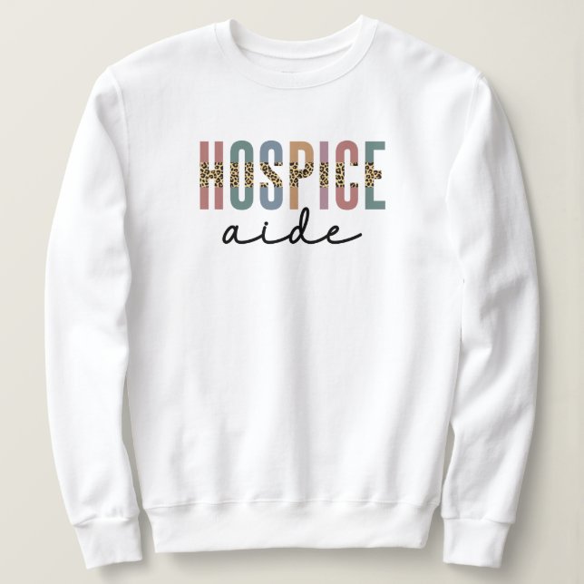Hospice Aide | Hospice Nursing | Hospice Care Sweatshirt (Design Front)