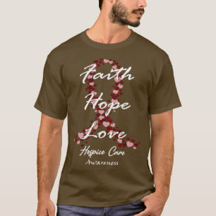 Hospice Care Awareness Faith Hope Love Hope For A  T-Shirt