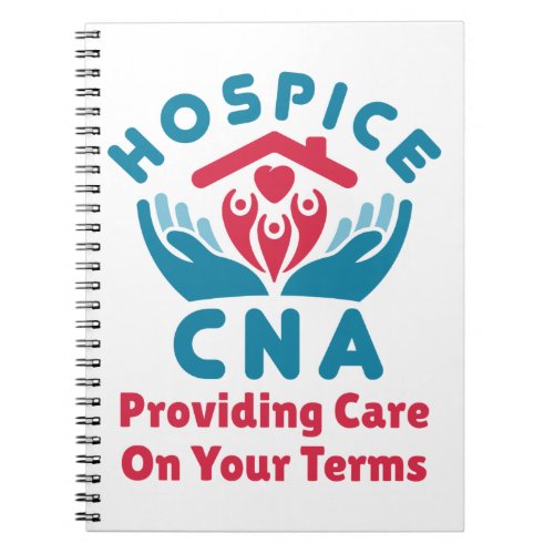 Hospice CNA Providing Care on Your Terms Notebook