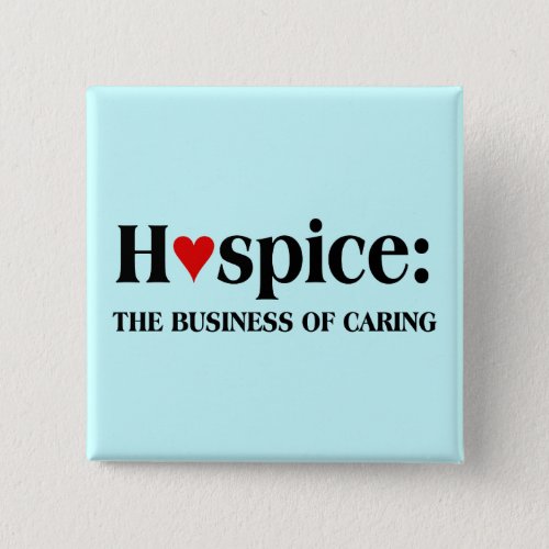 Hospice is in the business of caring for others button