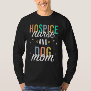 Hospice Nurse And Dog Mom T-Shirt