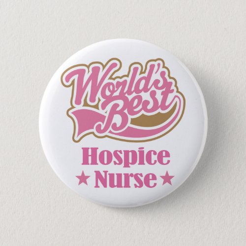 Hospice Nurse Gift Worlds Best Button
